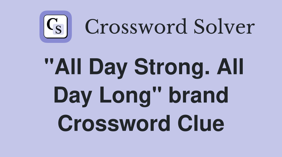 "All Day Strong. All Day Long" brand Crossword Clue Answers
